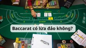 Baccarat có lừa đảo không? 