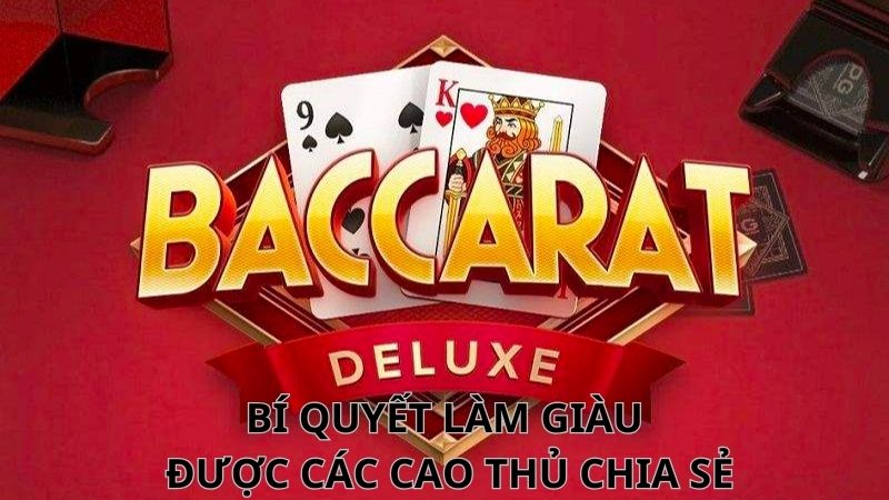 Bí quyết làm giàu từ baccarat được các cao thủ chia sẻ