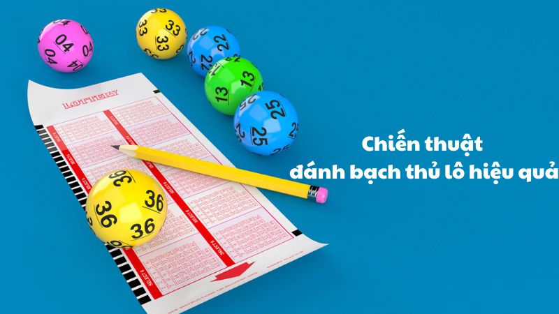 Chiến thuật đánh bạch thủ lô hiệu quả