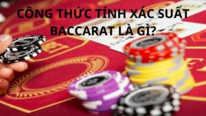 Công thức tính xác suất baccarat là gì?