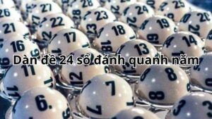 Dàn đề 24 số đánh quanh năm