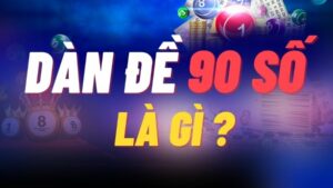 Dàn đề 90 số là gì?