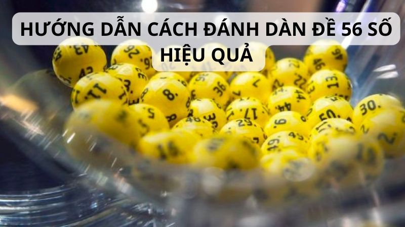 Hướng dẫn cách đánh đề 56 số hiệu quả  