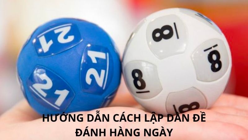 Hướng dẫn cách lập dàn đề đánh hàng ngày 