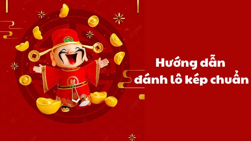 Hướng dẫn đánh lô kép chuẩn