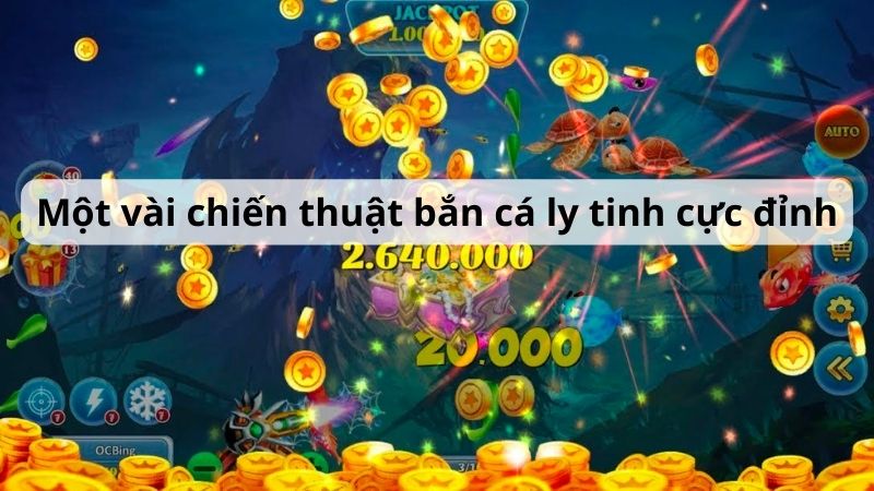 Một vài chiến thuật bắn cá ly tinh cực đỉnh