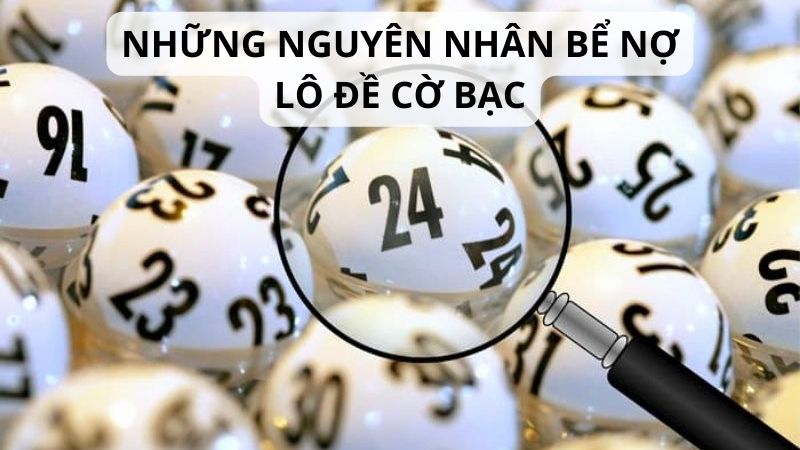 Những nguyên nhân bể nợ lô đề cờ bạc